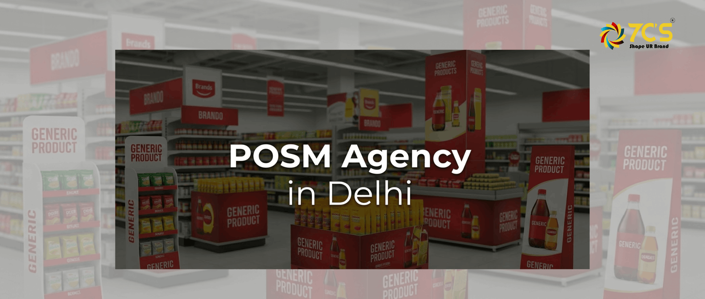  POSM Agency in Delhi That Actually Delivers: In-Store Branding, Retail Execution and Point of Sale Solutions | 7C'S Communication